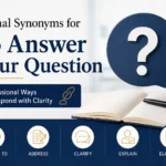 formal synonyms for to answer your question