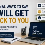 formal ways to say i will get back to you