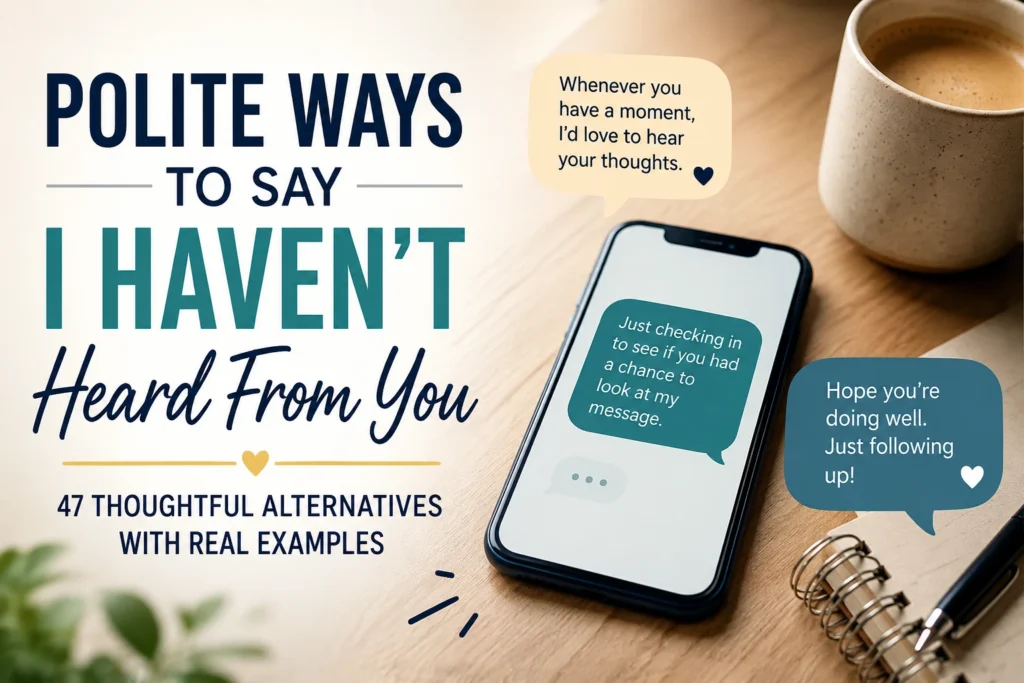 polite ways to say i havent heard from you
