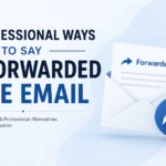 professional ways to say i forwarded the email