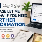 ways to say please let me know if you need further information